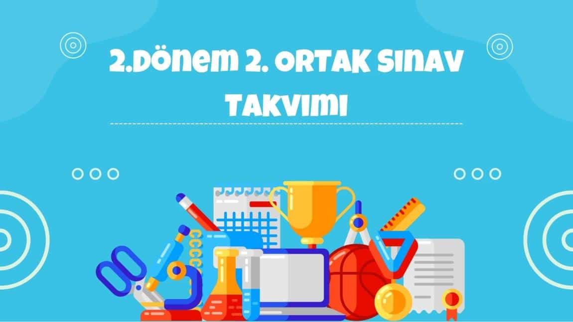 2.DÖNEM 2.ORTAK SINAV TAKVİMİ